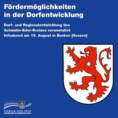 Grafik mit dunkelblauem Hintergrund zur Ankündigung einer Informationsveranstaltung. Oben steht in weißer Schrift: „Fördermöglichkeiten in der Dorfentwicklung“. Darunter: „Dorf- und Regionalentwicklung des Schwalm-Eder-Kreises veranstaltet Infoabend am 19. August in Borken (Hessen)“. Rechts ist das Wappen der Stadt Borken (Hessen) abgebildet: Ein roter, aufgerichteter Löwe mit gespreizten Pranken und ausgeschlagener Zunge auf weißem Schild. Auf der Brust trägt der Löwe einen weißen Stern. Unten links befindet sich das Logo des Schwalm-Eder-Kreises mit dem Slogan „Der Kreis mit den schönsten Ecken“. Die Grafik kündigt eine Veranstaltung zu Förderprogrammen in der Dorfentwicklung an.