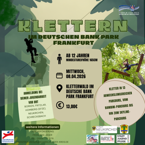 Das Plakat bewirbt einen Ausflug in den Kletterwald im Deutsche Bank Park Frankfurt. Teilnehmen können Jugendliche ab 12 Jahren mit einer Mindestgreifhöhe von 1,65 Metern. Der Termin ist Mittwoch, 8. April 2026, die Kosten betragen 13 Euro. Angeboten werden 13 verschiedene Parcours vom Bambini- bis zum Skyline-Parcours. Im Hintergrund ist eine stilisierte Waldgrafik mit einer kletternden Person zu sehen sowie ein Foto eines Kindes auf einem Hochseilparcours. Logos des Schwalm-Eder-Kreises und beteiligter Städte sind abgebildet.