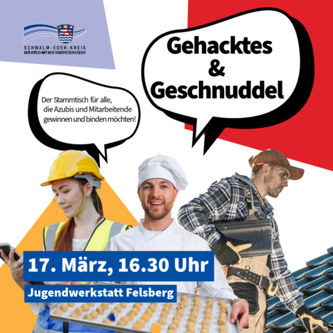 Das Plakat bewirbt die Veranstaltung „Gehacktes & Geschnuddel“ des Schwalm-Eder-Kreises. Es handelt sich um einen Stammtisch für alle, die Auszubildende und Mitarbeitende gewinnen und binden möchten. Der Termin ist am 17. März um 16:30 Uhr in der Jugendwerkstatt Felsberg. Abgebildet sind eine Frau mit Bauhelm und Warnweste, ein Koch mit Backblech sowie ein Handwerker auf einem Dach.
