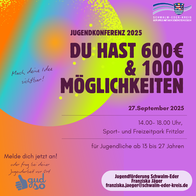 Bunte Grafik mit Farbverlauf in Orange, Lila, Pink, Blau und Gelb. Großer Text in der Mitte: „Jugendkonferenz 2025 – Du hast 600 € & 1000 Möglichkeiten“ Darunter: „27. September 2025, 14.00–18.00 Uhr, Sport- und Freizeitpark Fritzlar“ „für Jugendliche ab 13 bis 27 Jahren“. Links oben steht handschriftlich: „Mach deine Idee sichtbar!“ Links unten: „Melde dich jetzt an! oder frag bei deiner Jugendarbeit vor Ort“ mit dem Logo „gudso“ (Jugendforum Schwalm-Eder). Unten rechts auf weißem Feld: „Jugendförderung Schwalm-Eder – Franziska Jäger – franziska.jaeger@schwalm-eder-kreis.de“. Oben rechts das Logo des Schwalm-Eder-Kreises mit dem Slogan „Der Kreis mit den schönsten Ecken“. Die Grafik bewirbt die Jugendkonferenz 2025, bei der Jugendliche Projektideen entwickeln und eine Förderung in Höhe von 600 Euro erhalten können. Bunte Grafik mit Farbverlauf in Orange, Lila, Pink, Blau und Gelb. Großer Text in der Mitte: „Jugendkonferenz 2025 – Du hast 600 € & 1000 Möglichkeiten“ Darunter: „27. September 2025, 14.00–18.00 Uhr, Sport- und Freizeitpark Fritzlar“ „für Jugendliche ab 13 bis 27 Jahren“. Links oben steht handschriftlich: „Mach deine Idee sichtbar!“ Links unten: „Melde dich jetzt an! oder frag bei deiner Jugendarbeit vor Ort“ mit dem Logo „gudso“ (Jugendforum Schwalm-Eder). Unten rechts auf weißem Feld: „Jugendförderung Schwalm-Eder – Franziska Jäger – franziska.jaeger@schwalm-eder-kreis.de“. Oben rechts das Logo des Schwalm-Eder-Kreises mit dem Slogan „Der Kreis mit den schönsten Ecken“. Die Grafik bewirbt die Jugendkonferenz 2025, bei der Jugendliche Projektideen entwickeln und eine Förderung in Höhe von 600 Euro erhalten können.