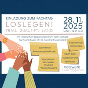 Fachtag „LOSLEGEN! Frau. Zukunft. Land“ am 28.11.2025. Das Netzwerk LandHessinnen lädt am 28. November 2025 von 14:00 bis 19:30 Uhr zum Fachtag „LOSLEGEN! Frau. Zukunft. Land“ ins Hessische Diakoniezentrum der Hephata in Schwalmstadt (Sachsenhäuser Str. 24) ein. Geboten werden spannende Frauenorganisationen, inspirierende Workshops, Austausch- und Vernetzungsräume sowie eine Keynote von Kim Seidler, bekannt aus dem Podcast „Starke Frauen“.