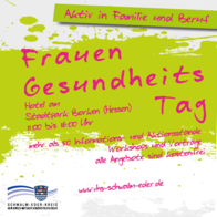 Plakat mit grün-weißem Farbhintergrund und pinkfarbener Handschrift. Oben auf einem grünen Balken steht: „Aktiv in Familie und Beruf“. Darunter in großer Schrift: „Frauen Gesundheits Tag“. Weitere Informationen: „Hotel am Stadtpark Borken (Hessen), 11.00 bis 16.00 Uhr“. Zusätzlich: „Mehr als 50 Informations- und Aktionsstände, Workshops und Vorträge – alle Angebote sind kostenfrei“. Unten das Logo des Schwalm-Eder-Kreises mit dem Slogan „Der Kreis mit den schönsten Ecken“ sowie die Internetadresse „www.vhs-schwalm-eder.de“. Plakat mit grün-weißem Farbhintergrund und pinkfarbener Handschrift. Oben auf einem grünen Balken steht: „Aktiv in Familie und Beruf“. Darunter in großer Schrift: „Frauen Gesundheits Tag“. Weitere Informationen: „Hotel am Stadtpark Borken (Hessen), 11.00 bis 16.00 Uhr“. Zusätzlich: „Mehr als 50 Informations- und Aktionsstände, Workshops und Vorträge – alle Angebote sind kostenfrei“. Unten das Logo des Schwalm-Eder-Kreises mit dem Slogan „Der Kreis mit den schönsten Ecken“ sowie die Internetadresse „www.vhs-schwalm-eder.de“.