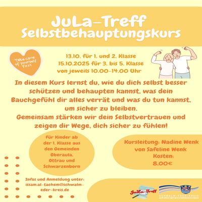 Plakat zum JuLa-Treff Selbstbehauptungskurs: Termine am 13. und 15. Oktober 2025 für Kinder der 1.–5. Klassen aus Oberaula, Ottrau und Schwarzenborn. Inhalte: Schutz, Selbstbehauptung, Bauchgefühl und Selbstvertrauen stärken. Kursleitung Nadine Wenk (Safeline Wenk), Teilnahmegebühr 8 Euro. Infos und Anmeldung per E-Mail beim Schwalm-Eder-Kreis.